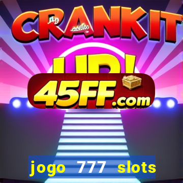 jogo 777 slots paga mesmo